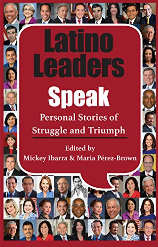 Latino Leaders Speak: Personal Stories of Struggle and Triumph
