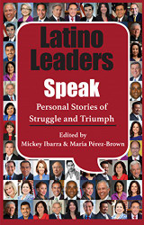 Latino Leaders Speak: Personal Stories of Struggle and Triumph