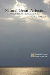 Natural Great Perfection: Dzogchen Teachings and Vajra Songs