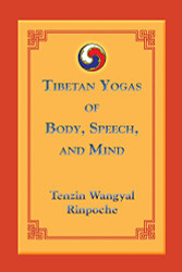 Tibetan Yogas of Body Speech and Mind