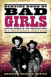 Bedside Book of Bad Girls: Outlaw Women of the American West - Bedside
