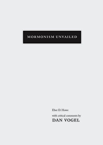Mormonism Unvailed: Eber D. Howe with critical comments by Dan Vogel