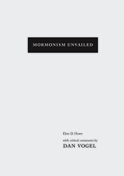 Mormonism Unvailed: Eber D. Howe with critical comments by Dan Vogel