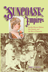 Suncoast Empire: Bertha Honore Palmer Her Family and the Rise