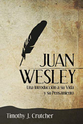 Juan Wesley: Una Introduccion a su Vida y su Pensamiento