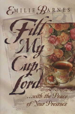 Fill My Cup Lord... With the Peace of Your Presence