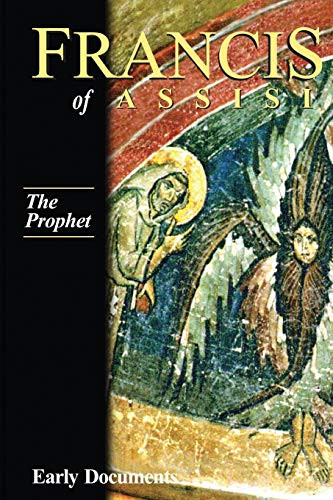 Francis of Assisi Early Documents: volume 3 The Prophet