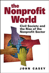 Nonprofit World: Civil Society and the Rise of the Nonprofit