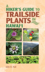 Hiker's Guide to Trailside Plants in Hawaii