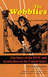 Wobblies: The Story of the IWW and Syndicalism in the United