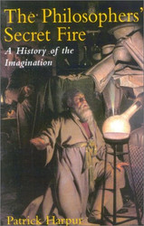 Philosopher's Secret Fire: A History of the Imagination