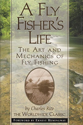A Fly Fisher's Life: The Art and Mechanics of Fly Fishing by