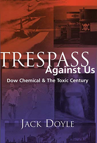 Trespass Against Us: Dow Chemical & The Toxic Century