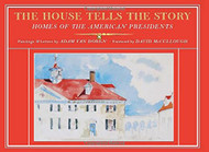 House Tells the Story: Homes of the American Presidents