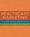 Healthcare Marketing: A Case Study Approach