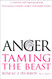 Anger: Taming the Beast: A Step-by-Step Program for Managing Anger