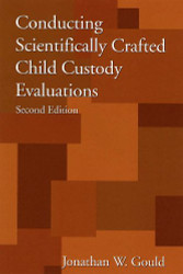 Conducting Scientifically Crafted Child Custody Evaluations