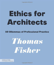 Ethics for Architects: 50 Dilemmas of Professional Practice