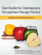 Case Studies for Contemporary Occupational Therapy Practice