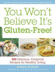 You Won't Believe It's Gluten-Free! 500 Delicious Foolproof Recipes