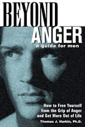 Beyond Anger: A Guide for Men: How to Free Yourself from the Grip