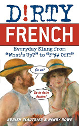 Dirty French: Everyday Slang from (Dirty Everyday Slang)