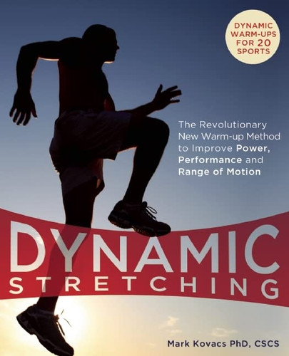 Dynamic Stretching: The Revolutionary New Warm-up Method to Improve