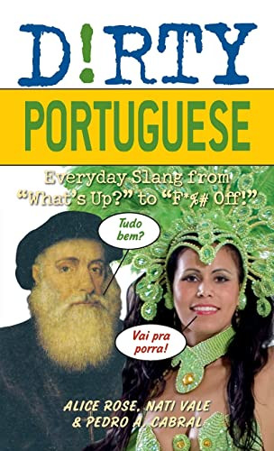 Dirty Portuguese: Everyday Slang from "What's Up?" to "F*%# Off!"