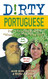 Dirty Portuguese: Everyday Slang from "What's Up?" to "F*%# Off!"