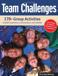 Team Challenges: 170+ Group Activities to Build Cooperation