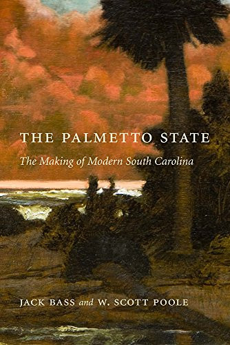Palmetto State: The Making of Modern South Carolina