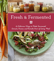 Fresh & Fermented: 85 Delicious Ways to Make Fermented Carrots Kraut