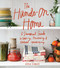 Hands-On Home: A Seasonal Guide to Cooking Preserving & Natural