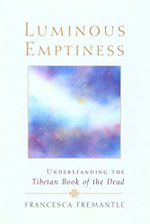 Luminous Emptiness: Understanding the Tibetan Book of the Dead