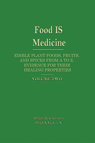 Food Is Medicine: Edible Plant Foods Fruits and Spices from A to Z Volume 2