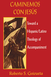Caminemos Con Jesus: Toward a Hispanic/Latino Theology