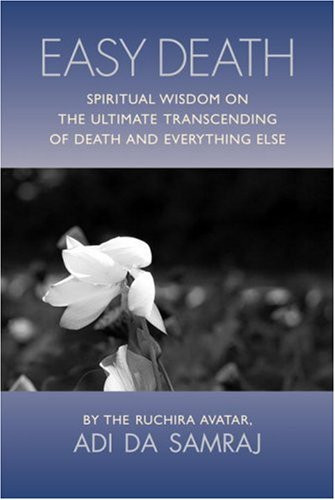 Easy Death: Spiritual Wisdom on the Ultimate Transcending of Death