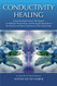 Conductivity Healing - Energy-Healing Practices That Support An