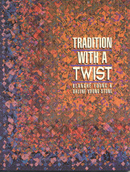 Tradition with a Twist: Variations on Your Favorite Quilts