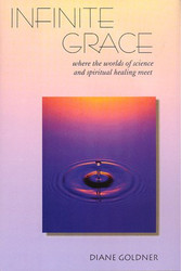 Infinite Grace: Where the Worlds of Science and Spiritual Healing
