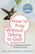 How To Pray Without Talking to God