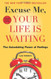 Excuse Me Your Life Is Waiting Expanded Study Edition Excuse Me Your Life Is Waiting Expanded Study Edition