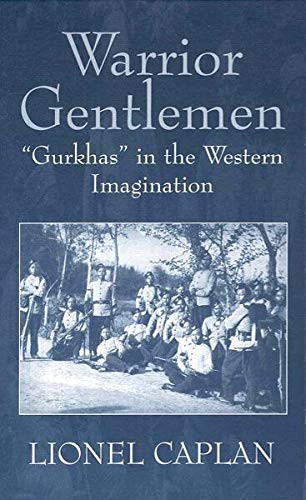 Warrior Gentlemen: 'Gurkhas' in the Western Imagination