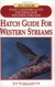 Hatch Guide for Western Streams Hatch Guide for Western Streams