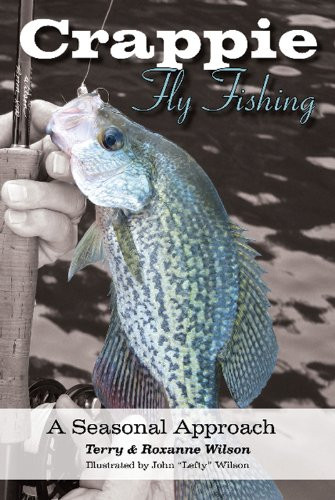 Crappie Fly-Fishing: A Seasonal Approach by Wilson
