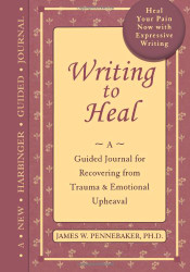Writing to Heal: A Guided Journal for Recovering from Trauma