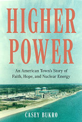 Higher Power: An American Town's Story of Faith Hope and Nuclear