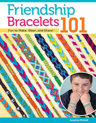 Friendship Bracelets 101: Fun to Make Wear and Share!
