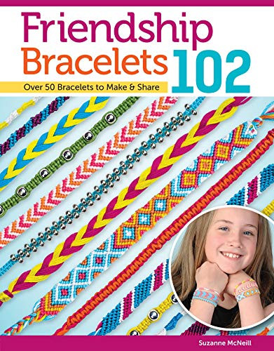 Friendship Bracelets 102: Over 50 Bracelets to Make & Share - Design
