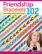Friendship Bracelets 102: Over 50 Bracelets to Make & Share - Design